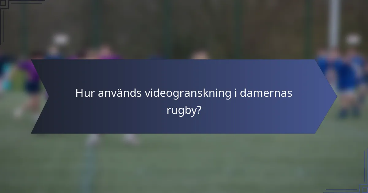 Hur används videogranskning i damernas rugby?