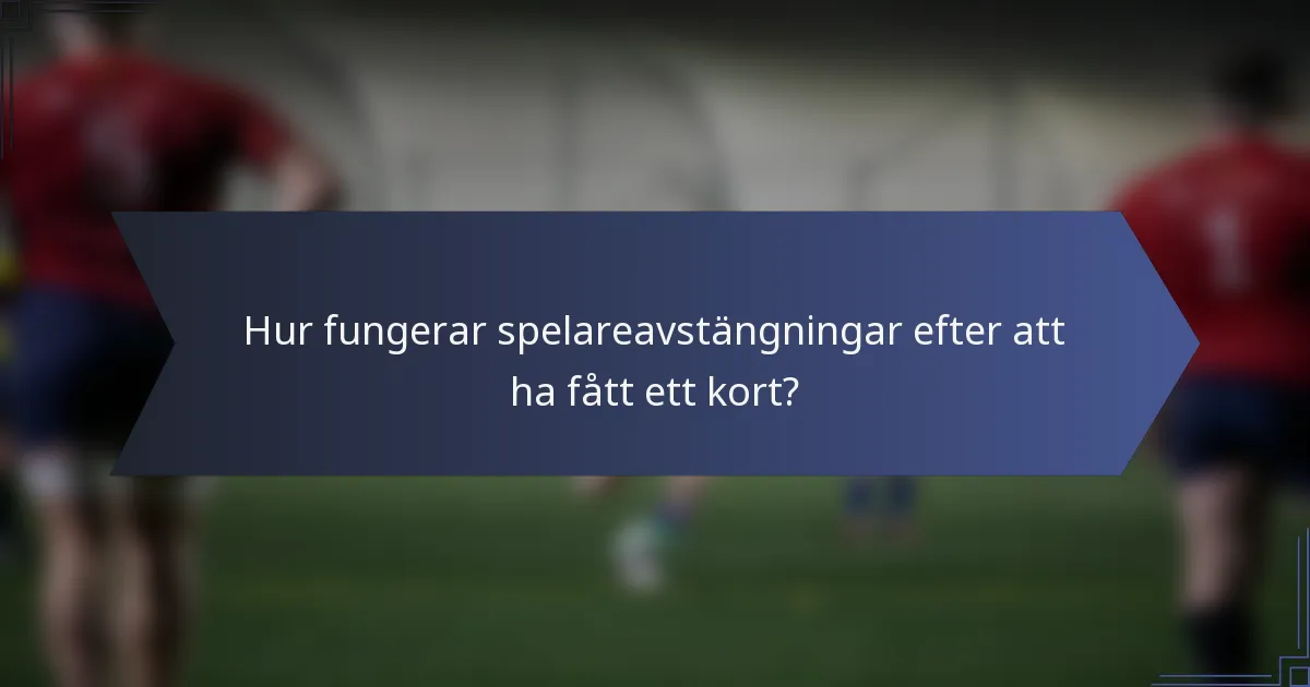 Hur fungerar spelareavstängningar efter att ha fått ett kort?