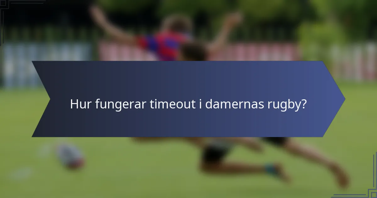 Hur fungerar timeout i damernas rugby?