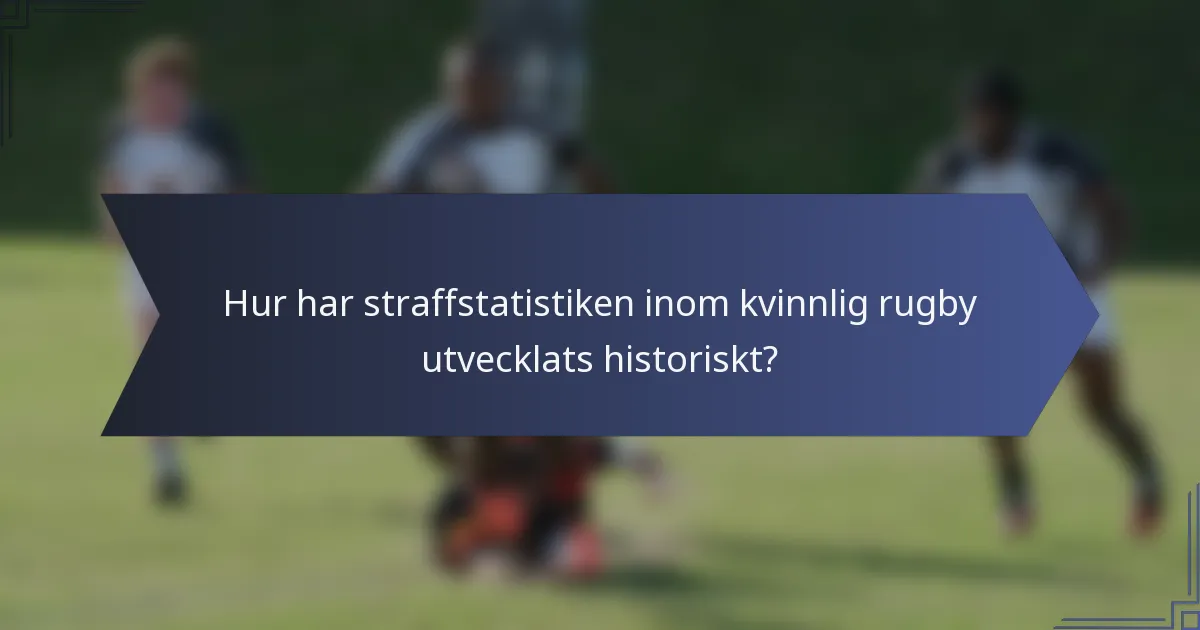 Hur har straffstatistiken inom kvinnlig rugby utvecklats historiskt?
