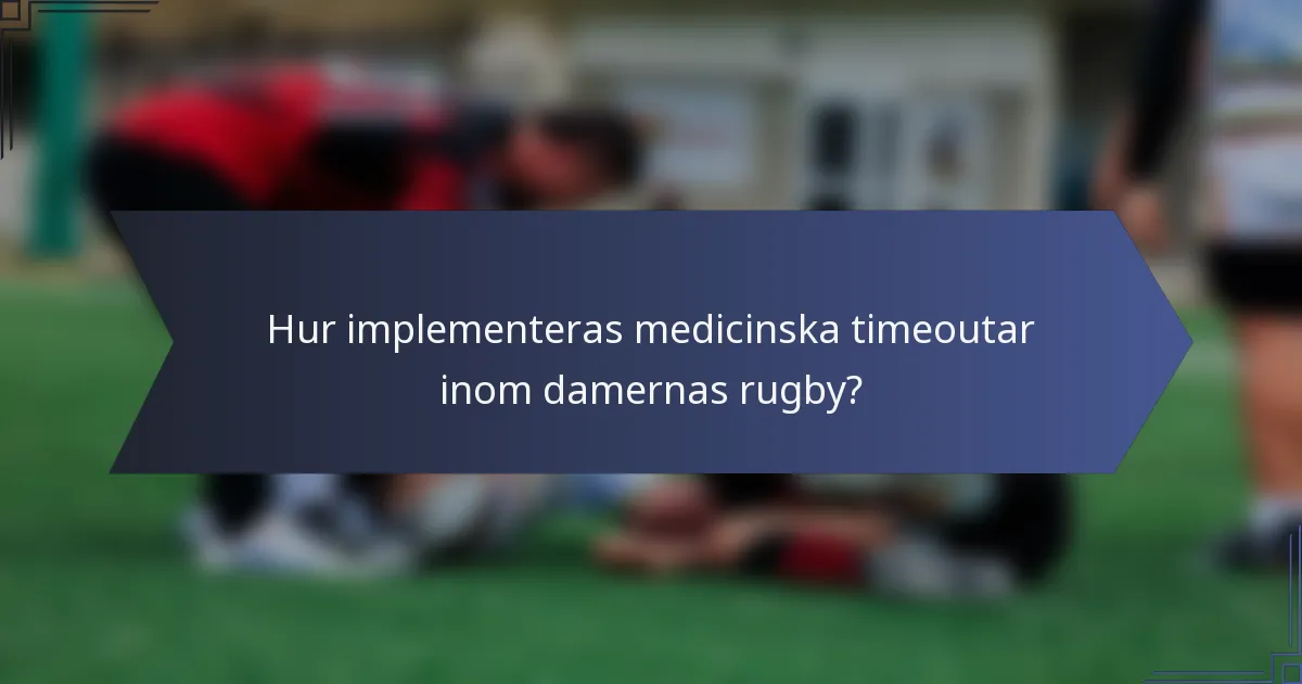 Hur implementeras medicinska timeoutar inom damernas rugby?