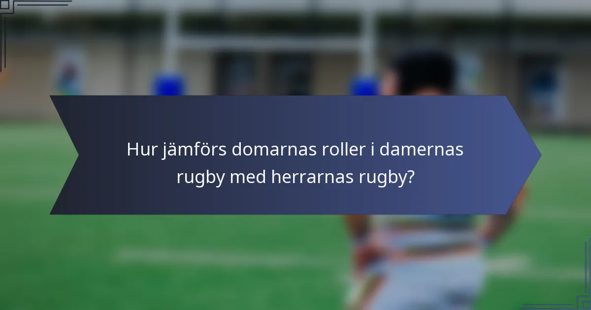 Hur jämförs domarnas roller i damernas rugby med herrarnas rugby?