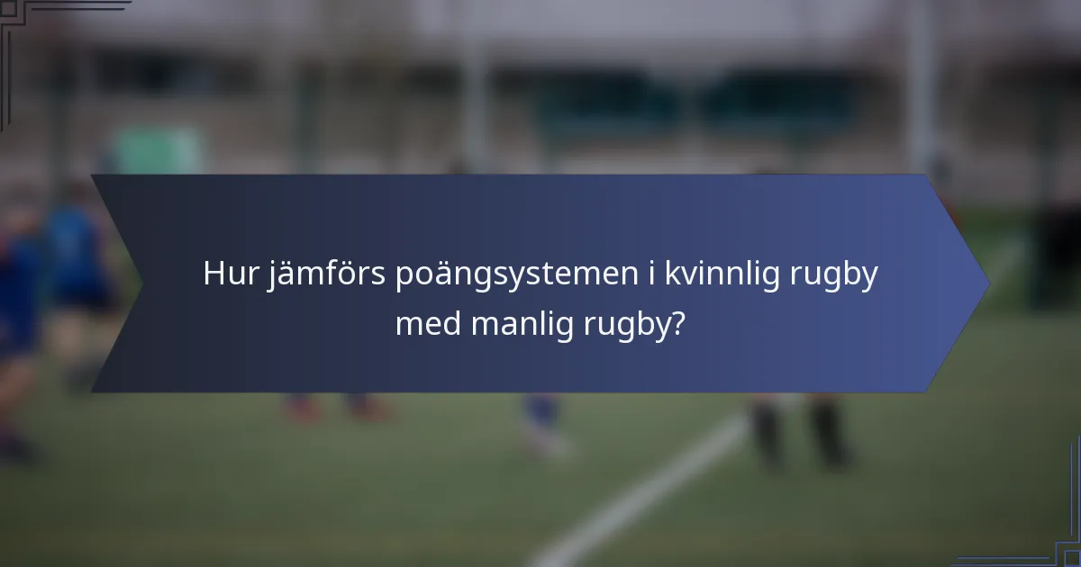 Hur jämförs poängsystemen i kvinnlig rugby med manlig rugby?