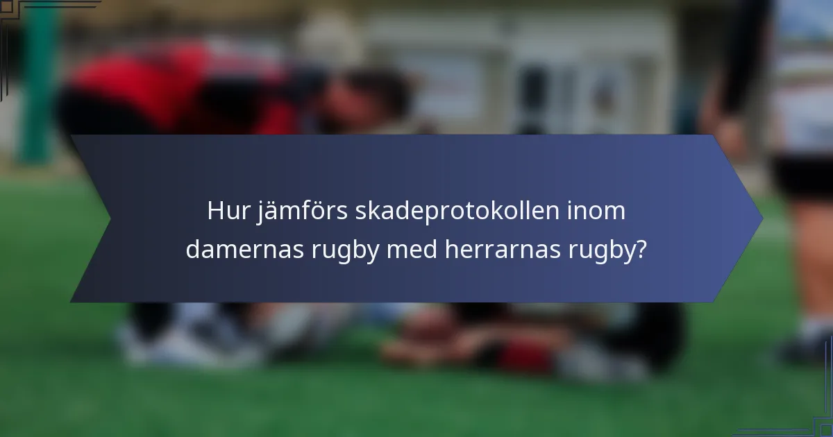 Hur jämförs skadeprotokollen inom damernas rugby med herrarnas rugby?