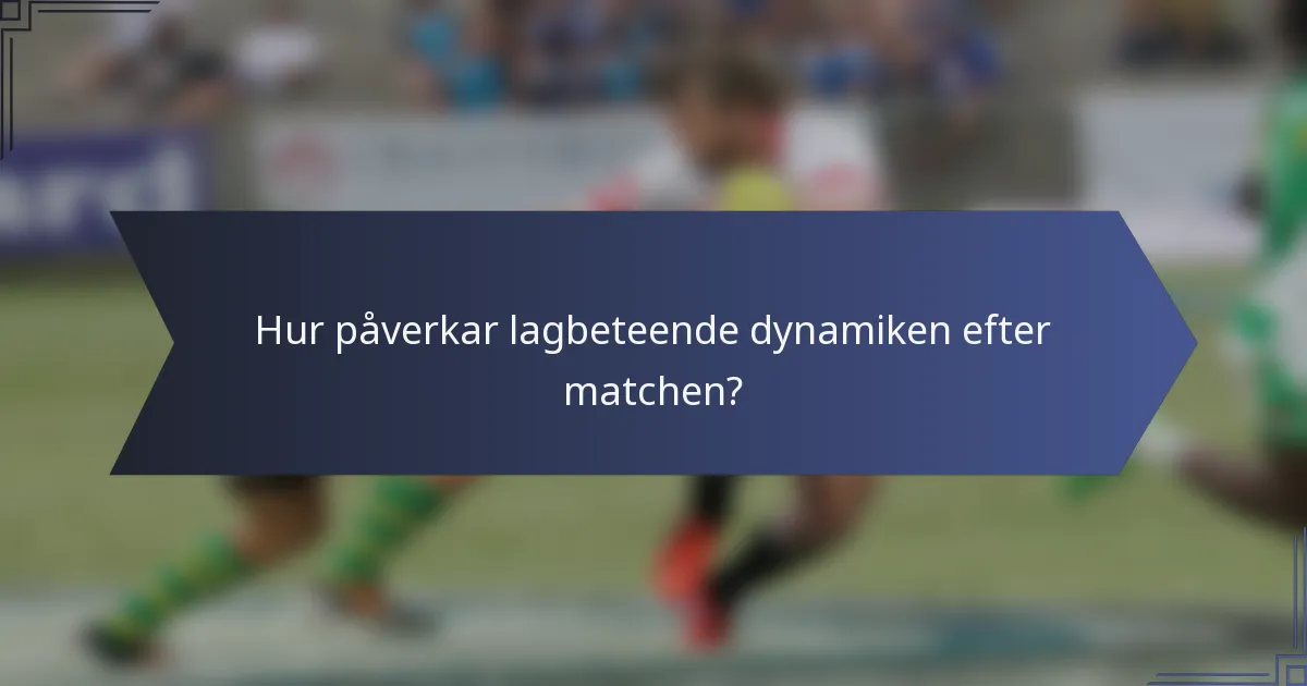 Hur påverkar lagbeteende dynamiken efter matchen?