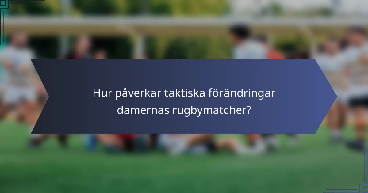 Hur påverkar taktiska förändringar damernas rugbymatcher?