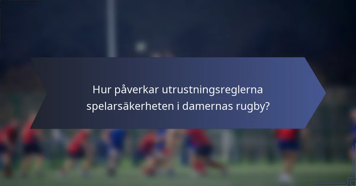 Hur påverkar utrustningsreglerna spelarsäkerheten i damernas rugby?