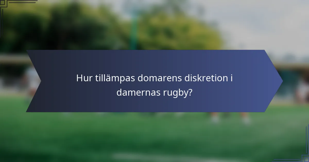 Hur tillämpas domarens diskretion i damernas rugby?