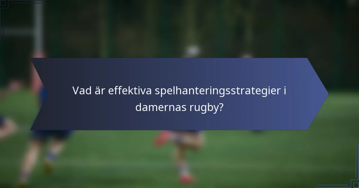 Vad är effektiva spelhanteringsstrategier i damernas rugby?