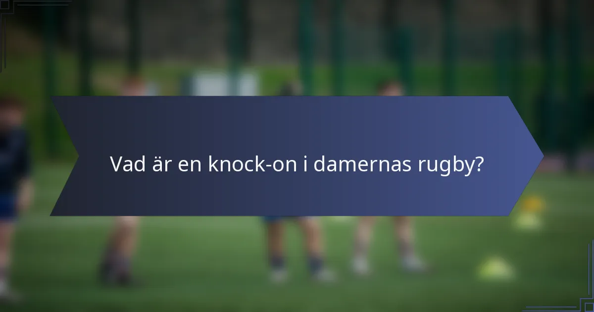 Vad är en knock-on i damernas rugby?