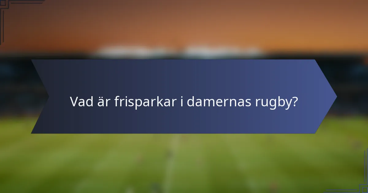 Vad är frisparkar i damernas rugby?