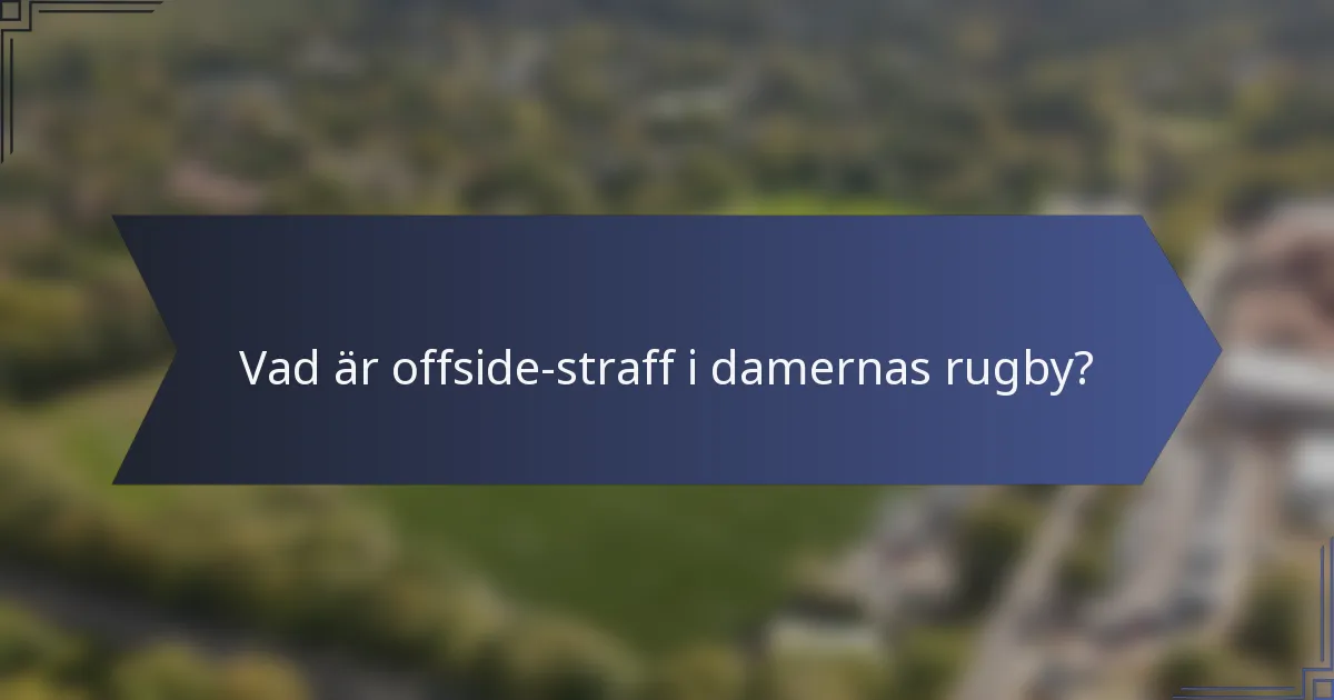 Vad är offside-straff i damernas rugby?