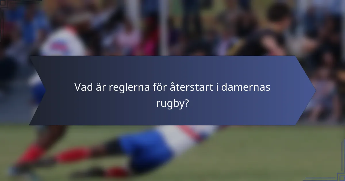 Vad är reglerna för återstart i damernas rugby?