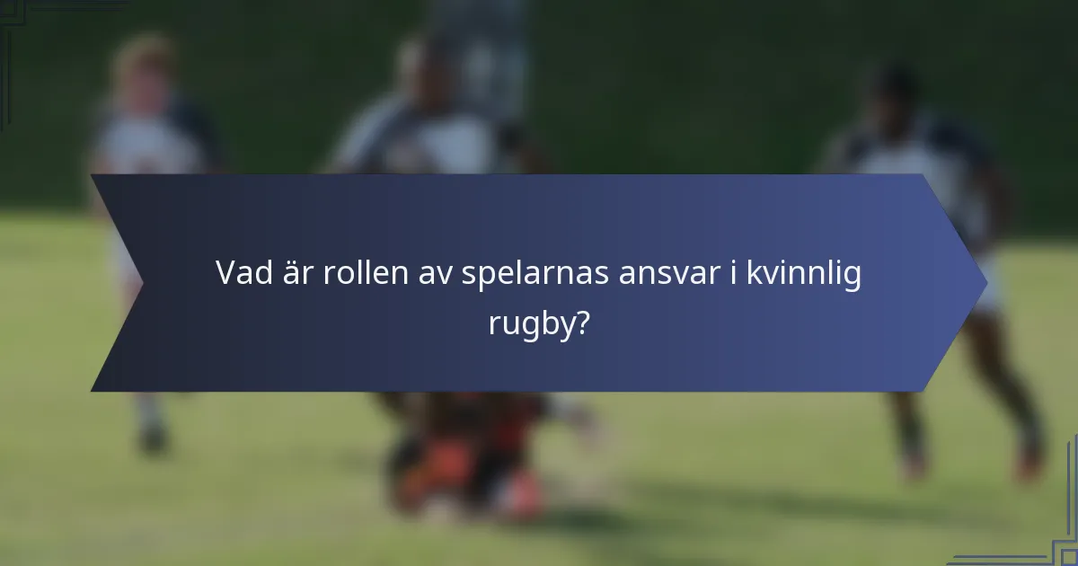 Vad är rollen av spelarnas ansvar i kvinnlig rugby?