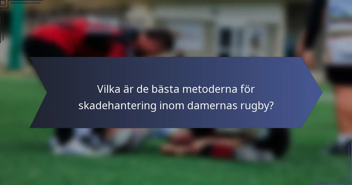 Vilka är de bästa metoderna för skadehantering inom damernas rugby?