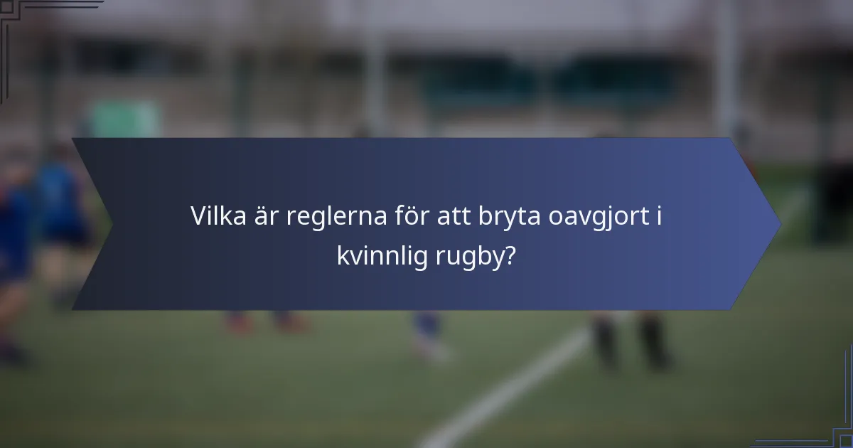 Vilka är reglerna för att bryta oavgjort i kvinnlig rugby?