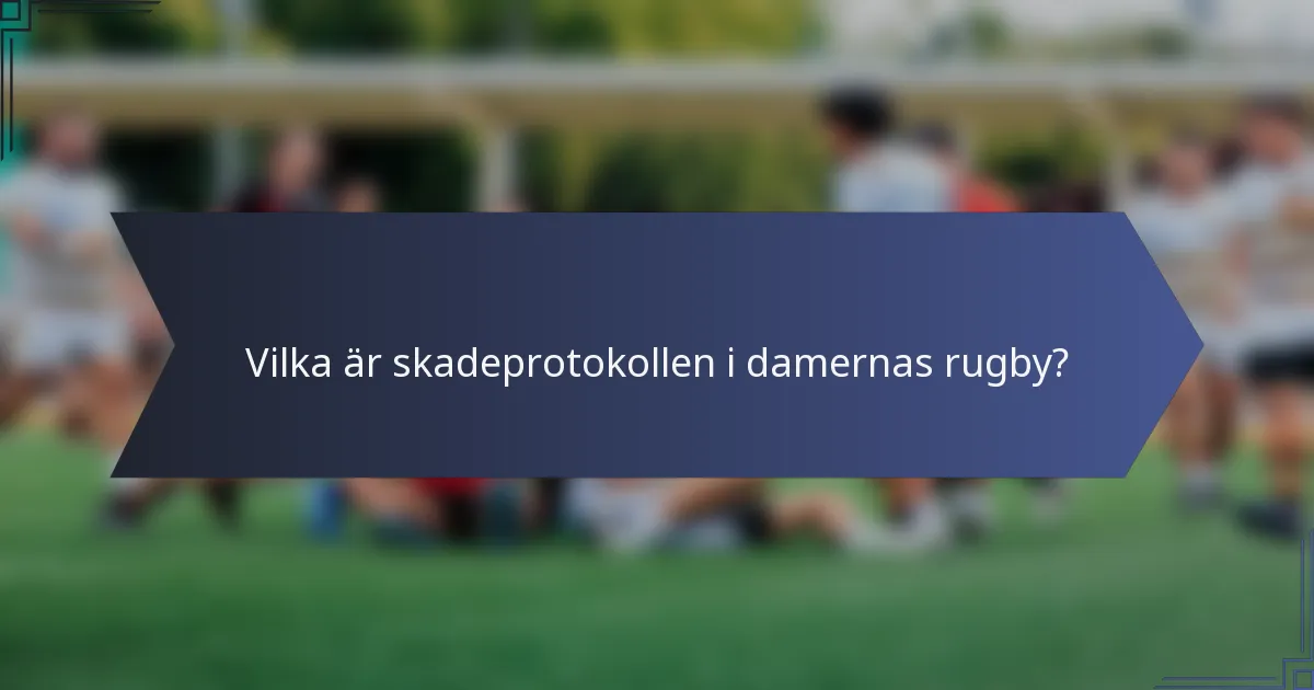 Vilka är skadeprotokollen i damernas rugby?