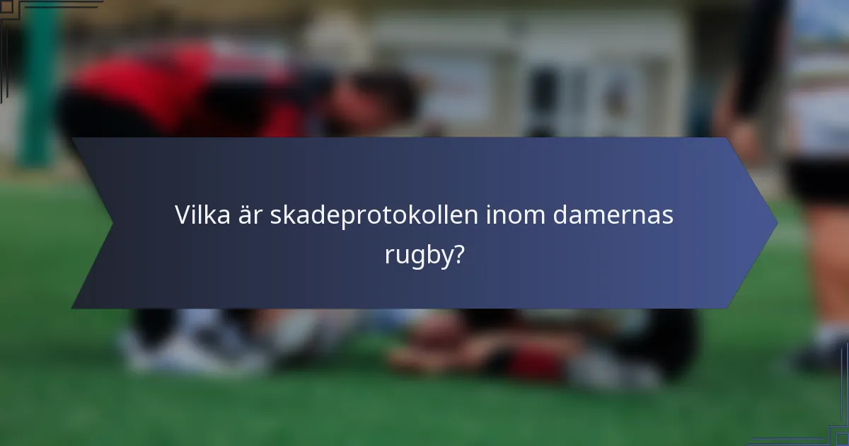 Vilka är skadeprotokollen inom damernas rugby?