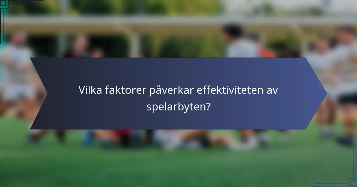 Vilka faktorer påverkar effektiviteten av spelarbyten?