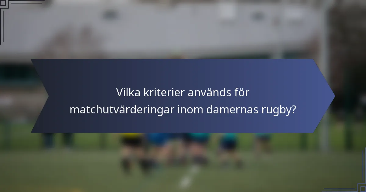 Vilka kriterier används för matchutvärderingar inom damernas rugby?