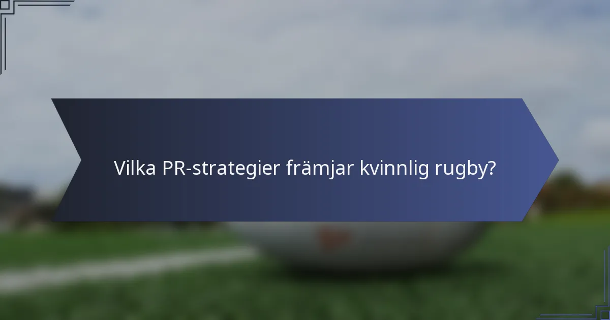 Vilka PR-strategier främjar kvinnlig rugby?