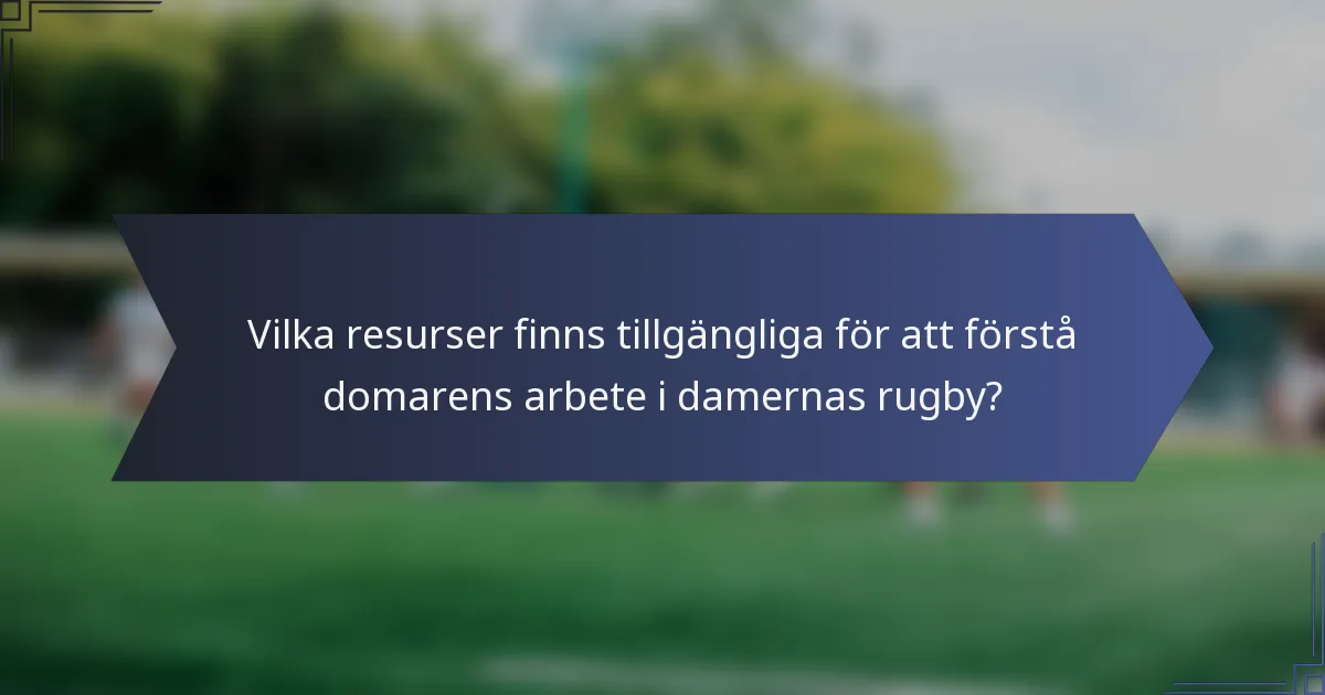 Vilka resurser finns tillgängliga för att förstå domarens arbete i damernas rugby?