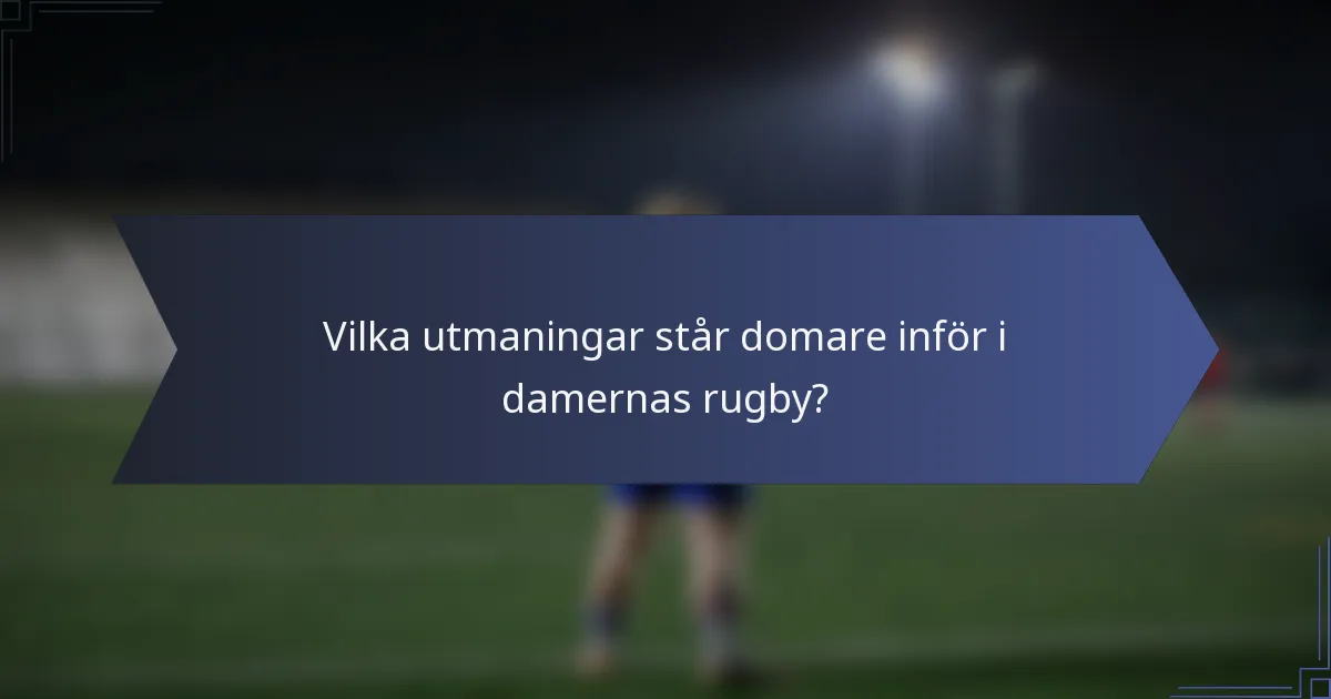 Vilka utmaningar står domare inför i damernas rugby?