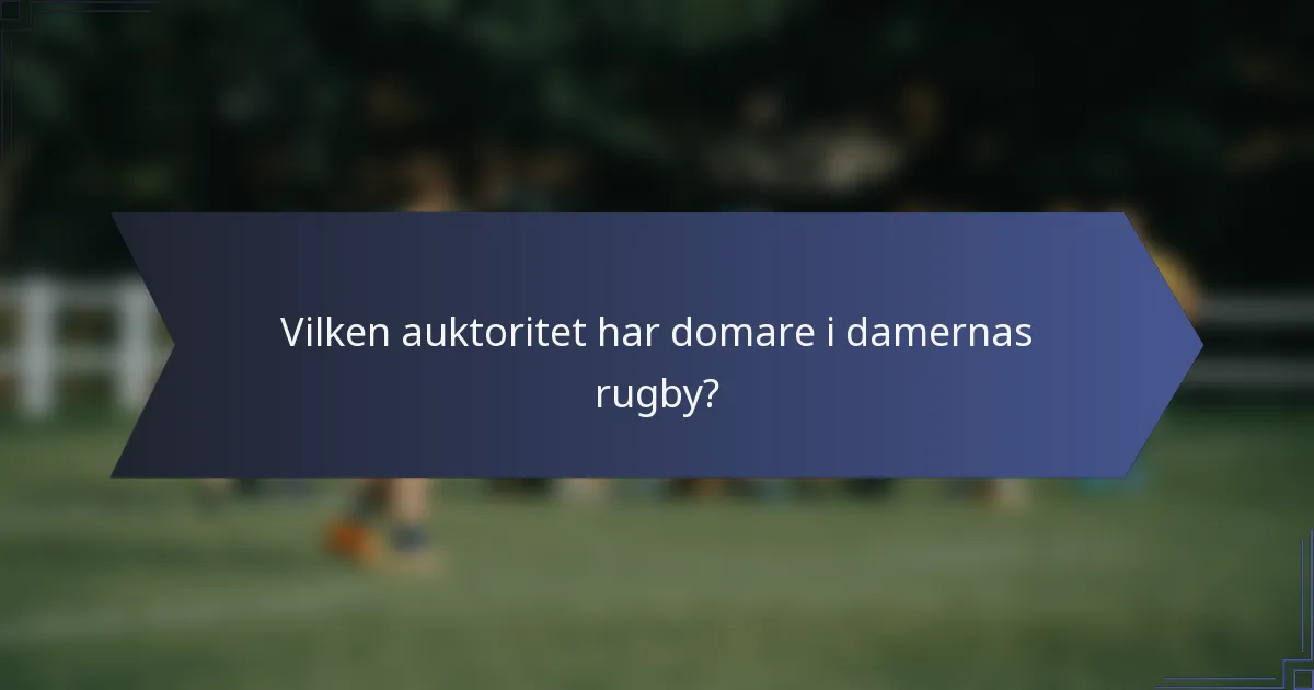 Vilken auktoritet har domare i damernas rugby?